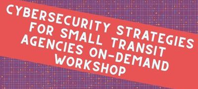 Cybersecurity Strategies for Small Transit Agencies On-Demand Workshop